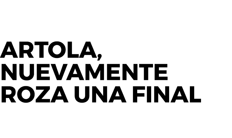 Artola, nuevamente roza una final