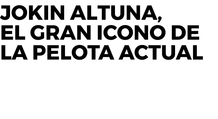 Jokin Altuna, el gran icono de la pelota actual