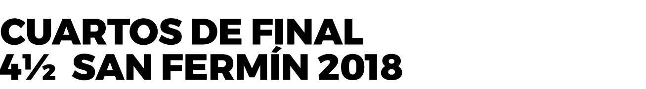 Cuartos de final 4½ San Fermin 2018