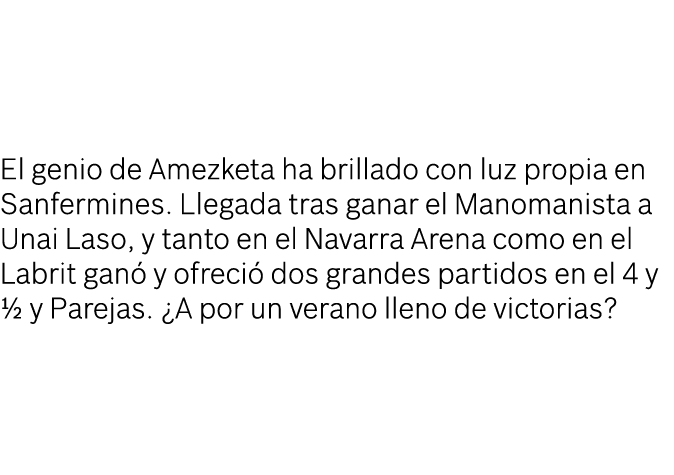 El genio de Amezketa ha brillado con luz propia en Sanfermines. Llegada tras ganar el Manomanista a Unai Laso, y tant...