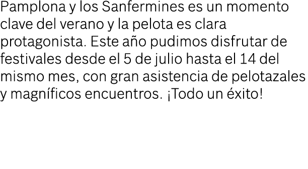 Pamplona y los Sanfermines es un momento clave del verano y la pelota es clara protagonista. Este a o pudimos disfrut...