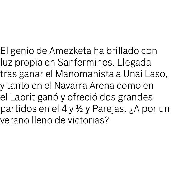 El genio de Amezketa ha brillado con luz propia en Sanfermines. Llegada tras ganar el Manomanista a Unai Laso, y tant...