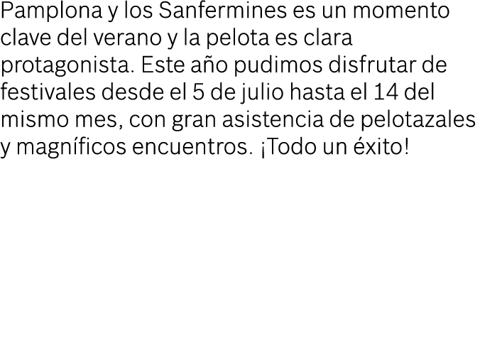 Pamplona y los Sanfermines es un momento clave del verano y la pelota es clara protagonista. Este a o pudimos disfrut...