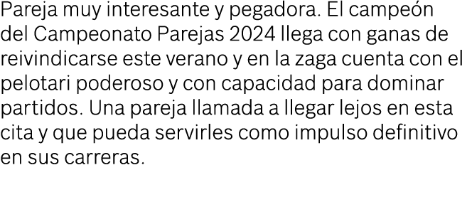 Pareja muy interesante y pegadora. El campe n del Campeonato Parejas 2024 llega con ganas de reivindicarse este veran...