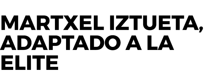 Martxel Iztueta, adaptado a la elite