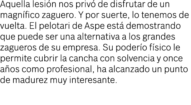 Aquella lesi n nos priv de disfrutar de un magn fico zaguero. Y por suerte, lo tenemos de vuelta. El pelotari de Asp...