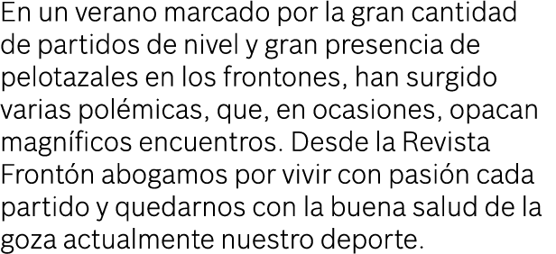 En un verano marcado por la gran cantidad de partidos de nivel y gran presencia de pelotazales en los frontones, han ...