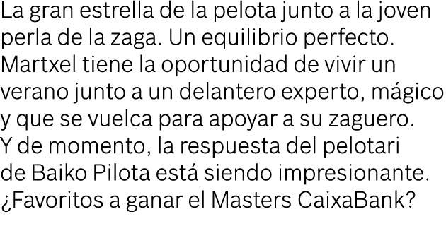 La gran estrella de la pelota junto a la joven perla de la zaga. Un equilibrio perfecto. Martxel tiene la oportunidad...