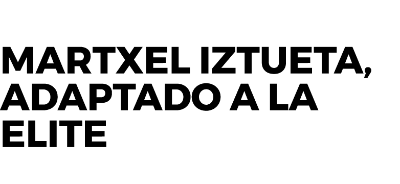 Martxel Iztueta, adaptado a la elite