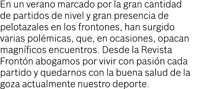 En un verano marcado por la gran cantidad de partidos de nivel y gran presencia de pelotazales en los frontones, han ...