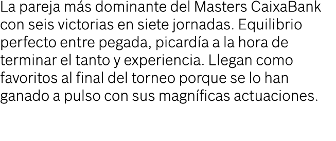 La pareja m s dominante del Masters CaixaBank con seis victorias en siete jornadas. Equilibrio perfecto entre pegada,...