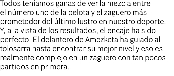 Todos ten amos ganas de ver la mezcla entre el n mero uno de la pelota y el zaguero m s prometedor del ltimo lustro ...