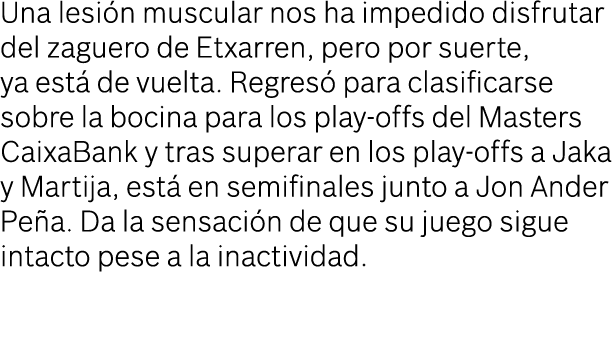 Una lesi n muscular nos ha impedido disfrutar del zaguero de Etxarren, pero por suerte, ya est de vuelta. Regres  pa...