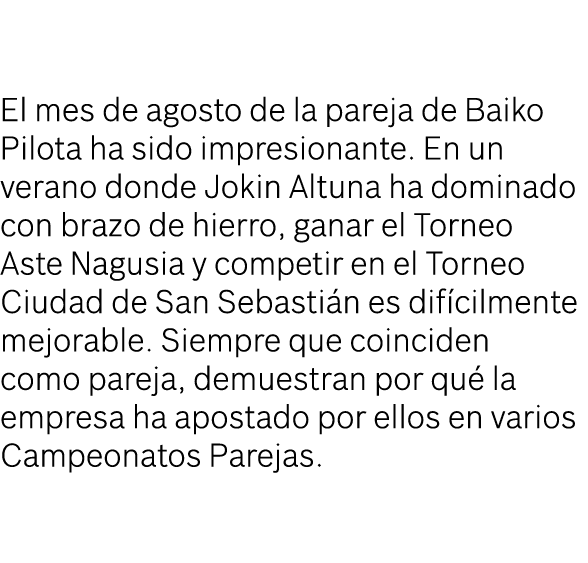 El mes de agosto de la pareja de Baiko Pilota ha sido impresionante. En un verano donde Jokin Altuna ha dominado con ...