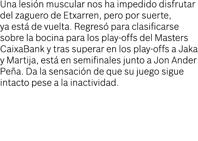 Una lesi n muscular nos ha impedido disfrutar del zaguero de Etxarren, pero por suerte, ya est de vuelta. Regres  pa...