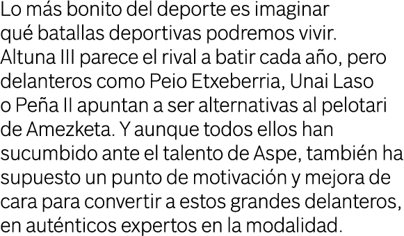 Lo m s bonito del deporte es imaginar qu batallas deportivas podremos vivir. Altuna III parece el rival a batir cada...