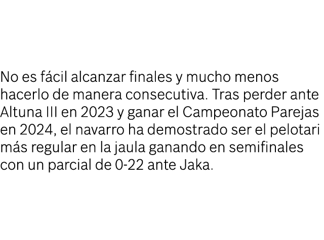 No es f cil alcanzar finales y mucho menos hacerlo de manera consecutiva. Tras perder ante Altuna III en 2023 y ganar...