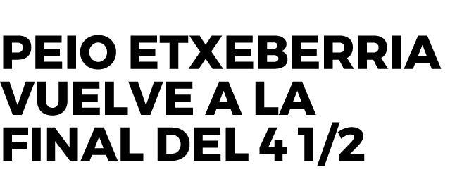 Peio Etxeberria vuelve a la final del 4 1/2