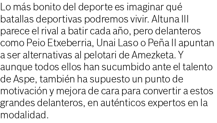 Lo m s bonito del deporte es imaginar qu batallas deportivas podremos vivir. Altuna III parece el rival a batir cada...