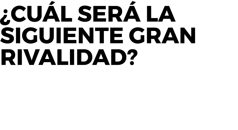 ¿Cu l ser la siguiente gran rivalidad?