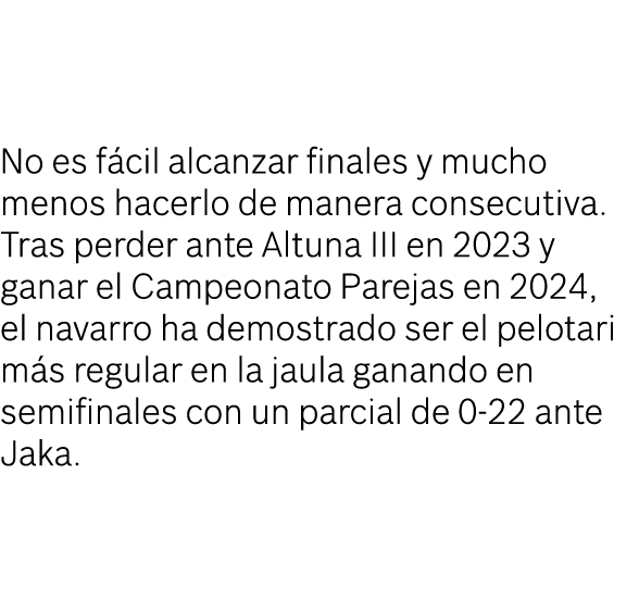 No es f cil alcanzar finales y mucho menos hacerlo de manera consecutiva. Tras perder ante Altuna III en 2023 y ganar...