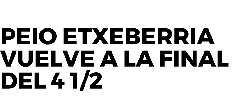 Peio Etxeberria vuelve a la final del 4 1/2