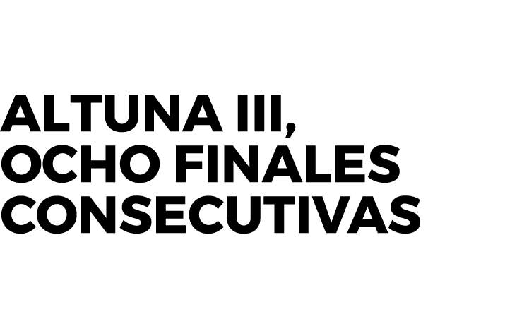 Altuna III, ocho finales consecutivas