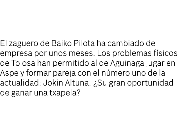 El zaguero de Baiko Pilota ha cambiado de empresa por unos meses. Los problemas f sicos de Tolosa han permitido al de...