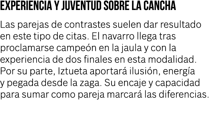 experiencia y juventud sobre la cancha Las parejas de contrastes suelen dar resultado en este tipo de citas. El navar...