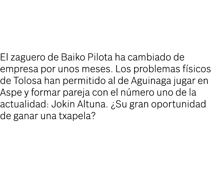 El zaguero de Baiko Pilota ha cambiado de empresa por unos meses. Los problemas f sicos de Tolosa han permitido al de...