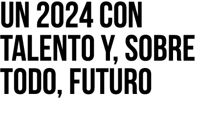 Un 2024 con talento y, sobre todo, futuro