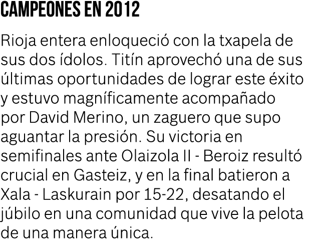 Campeones en 2012 Rioja entera enloqueci con la txapela de sus dos  dolos. Tit n aprovech  una de sus  ltimas oportu...