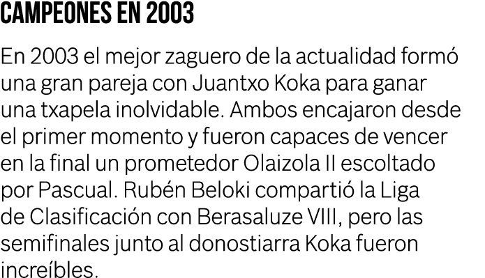 Campeones en 2003 En 2003 el mejor zaguero de la actualidad form una gran pareja con Juantxo Koka para ganar una txa...