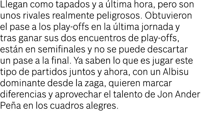 Llegan como tapados y a ltima hora, pero son unos rivales realmente peligrosos. Obtuvieron el pase a los play offs e...