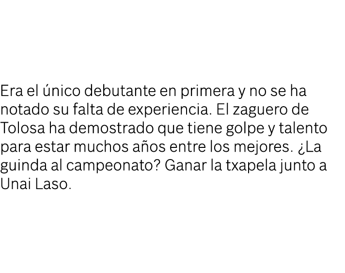 Era el nico debutante en primera y no se ha notado su falta de experiencia. El zaguero de Tolosa ha demostrado que t...