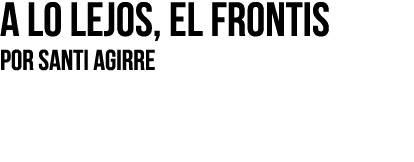 A lo lejos, el frontis Por SANTI AGIRRE