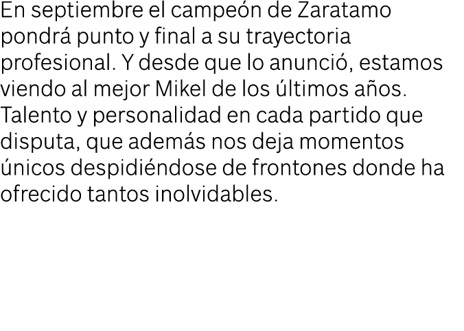 En septiembre el campe n de Zaratamo pondr punto y final a su trayectoria profesional. Y desde que lo anunci , estam...
