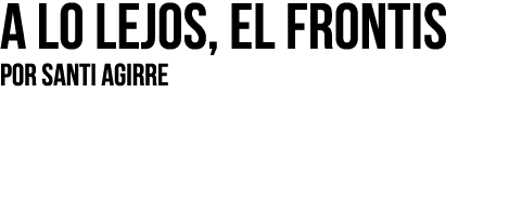 A lo lejos, el frontis Por SANTI AGIRRE