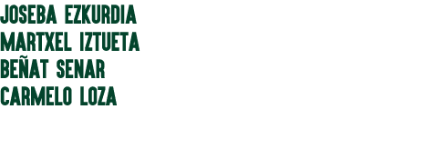 JOSEBA EZKURDIA MARTXEL IZTUETA BE AT SENAR Carmelo Loza
