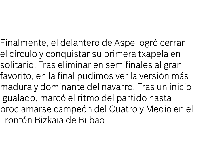Finalmente, el delantero de Aspe logr cerrar el c rculo y conquistar su primera txapela en solitario. Tras eliminar ...