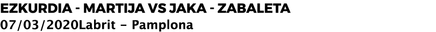 EZKURDIA MARTIJA VS JAKA ZABALETA 07/03/2020Labrit Pamplona