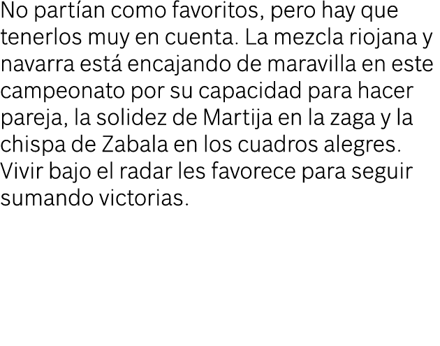 No part an como favoritos, pero hay que tenerlos muy en cuenta. La mezcla riojana y navarra est encajando de maravil...