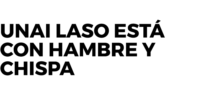 Unai Laso est con hambre y chispa