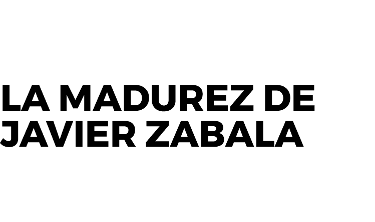 La madurez de Javier Zabala
