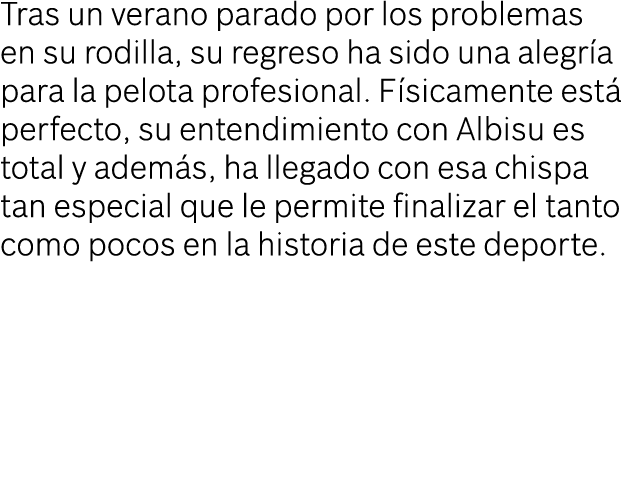 Tras un verano parado por los problemas en su rodilla, su regreso ha sido una alegr a para la pelota profesional. F s...