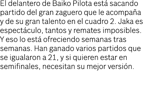 El delantero de Baiko Pilota est sacando partido del gran zaguero que le acompa a y de su gran talento en el cuadro ...