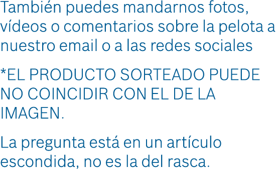 Tambi n puedes mandarnos fotos, v deos o comentarios sobre la pelota a nuestro email o a las redes sociales *EL PRODU...