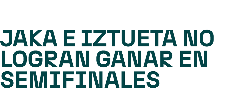 Jaka e Iztueta no logran ganar en semifinales