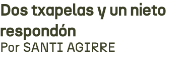 Dos txapelas y un nieto respond n Por SANTI AGIRRE