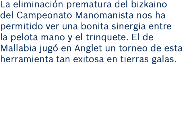 La eliminaci n prematura del bizkaino del Campeonato Manomanista nos ha permitido ver una bonita sinergia entre la pe...